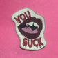 You Suck! Canvas Patch