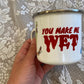 You Make Me Wet Enamel Mug