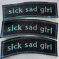 Sick Sad Girl Embroidered Patch