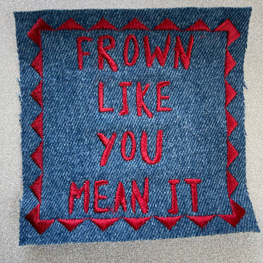 Embroidered Frown like you Mean It Patch